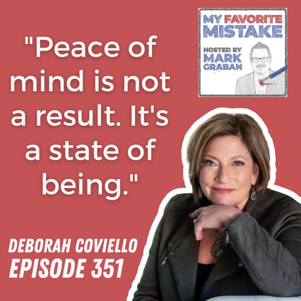 deborah coviello
"Peace of mind is not a result. It's a state of being."