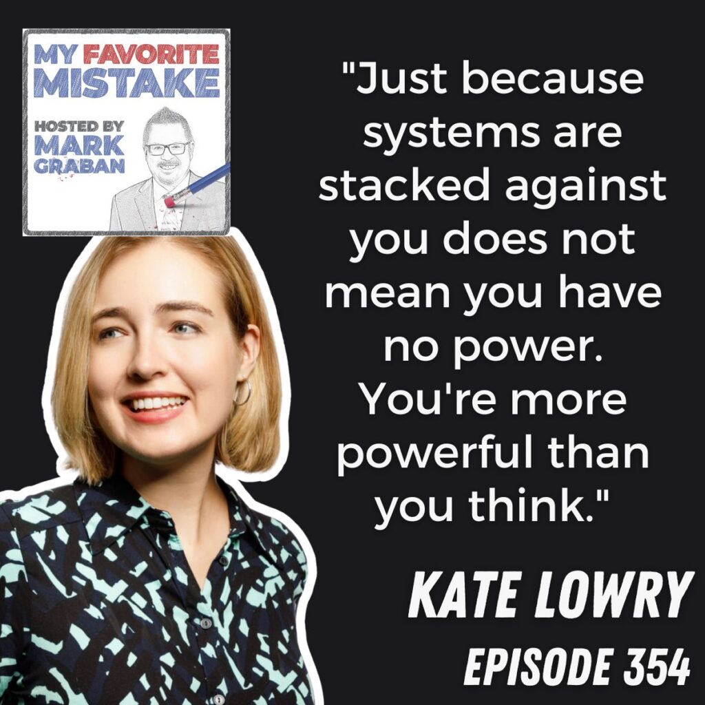 "Just because systems are stacked against you does not mean you have no power. You're more powerful than you think."
kate lowry