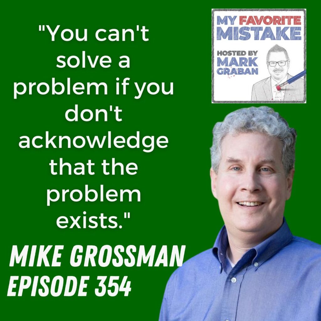 "You can't solve a problem if you don't acknowledge that the problem exists."
mike grossman