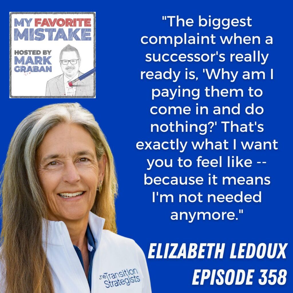 "The biggest complaint when a successor's really ready is, 'Why am I paying them to come in and do nothing?' That's exactly what I want you to feel like -- because it means I'm not needed anymore."
Elizabeth Ledoux