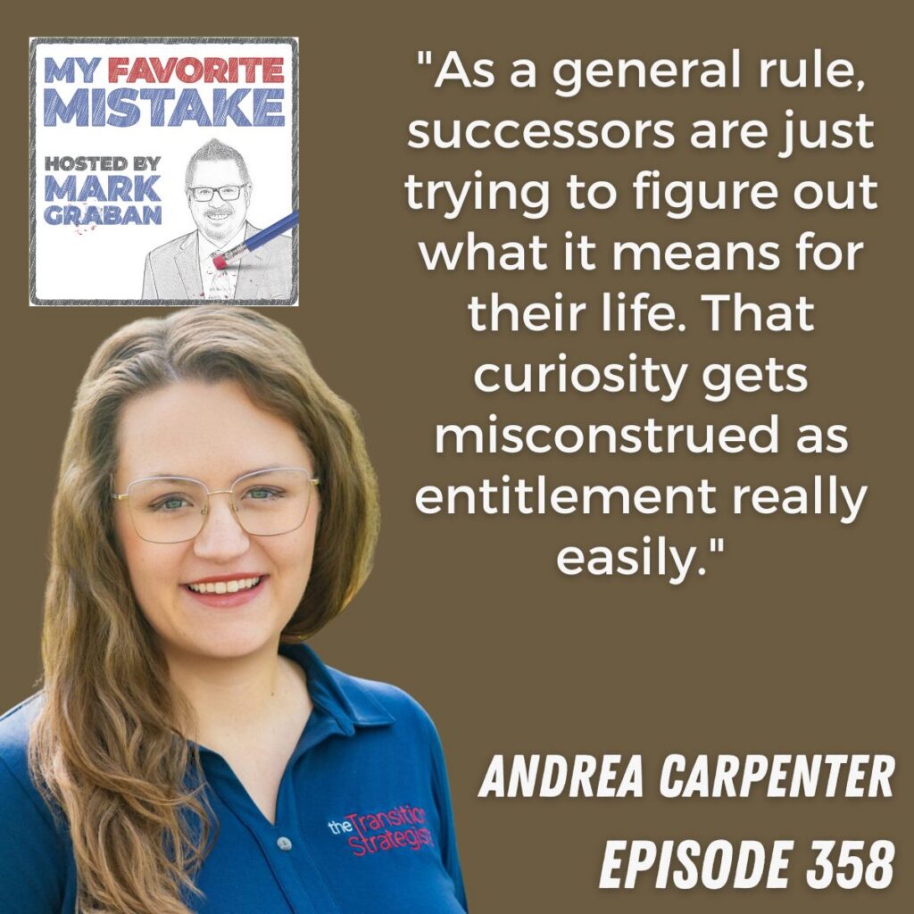 "As a general rule, successors are just trying to figure out what it means for their life. That curiosity gets misconstrued as entitlement really easily."
andrea carpenter