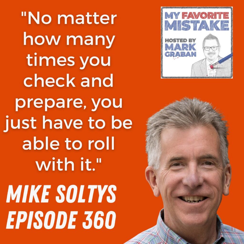 "No matter how many times you check and prepare, you just have to be able to roll with it."
Mike soltys