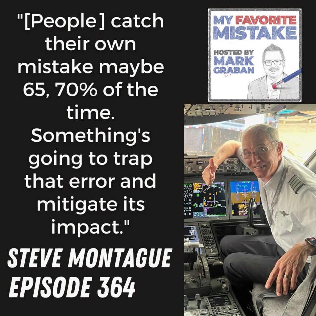 "[People] catch their own mistake maybe 65, 70% of the time. Something's going to trap that error and mitigate its impact."
steve montague