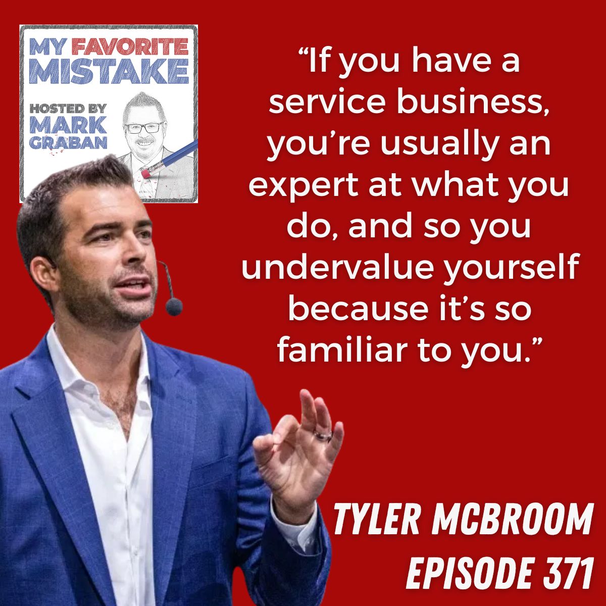 “If you have a service business, you’re usually an expert at what you do, and so you undervalue yourself because it’s so familiar to you.”
tyler mcbroom